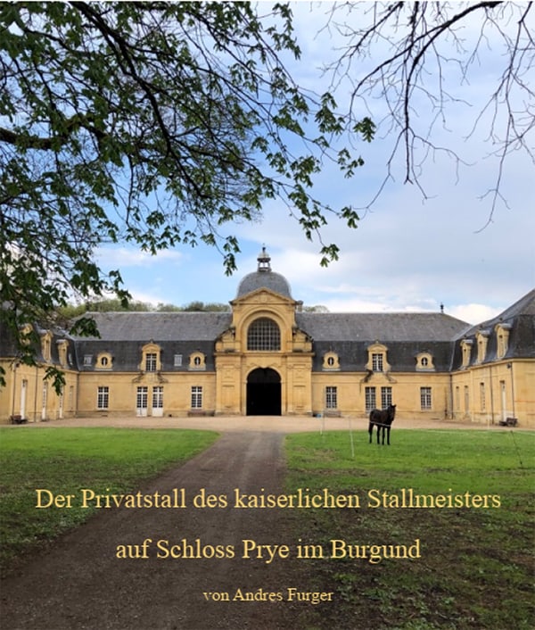 Andres Furger: Der Privatstall des kaiserlichen Stallmeisters auf Schloss Prye im Burgund