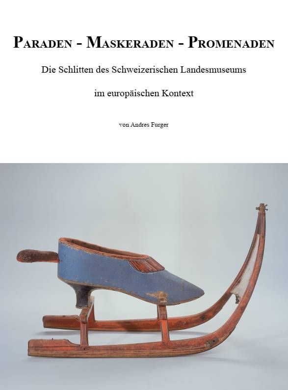 Paraden – Maskeraden – Promenaden: Die Schlitten des Schweizerischen Landesmuseums im europäischen Kontext